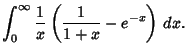 $\displaystyle \int_0^\infty {1\over x}\left({{1\over 1+x} - e^{-x}}\right)\, dx.$