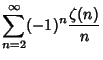 $\displaystyle \sum_{n=2}^\infty (-1)^n {\zeta(n)\over n}$