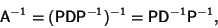 \begin{displaymath}
{\hbox{\sf A}}^{-1} = ({\hbox{\sf P}}{\hbox{\sf D}}{\hbox{\s...
...)^{-1} = {\hbox{\sf P}}{\hbox{\sf D}}^{-1}{\hbox{\sf P}}^{-1},
\end{displaymath}