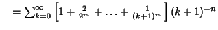 $\quad = \sum_{k=0}^\infty \left[{1+{2\over 2^m}+\ldots+{1\over(k+1)^m}}\right](k+1)^{-n}$