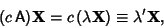 \begin{displaymath}
(c\,{\hbox{\sf A}}){\bf X} = c\,(\lambda {\bf X}) \equiv \lambda'\bf {X},
\end{displaymath}