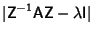 $\displaystyle \vert{\hbox{\sf Z}}^{-1}{\hbox{\sf A}}{\hbox{\sf Z}}-\lambda {\hbox{\sf I}}\vert$