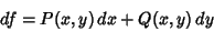 \begin{displaymath}
df=P(x,y)\,dx+Q(x,y)\,dy
\end{displaymath}