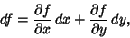 \begin{displaymath}
df={\partial f\over \partial x}\,dx+{\partial f\over \partial y}\,dy,
\end{displaymath}