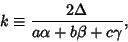 \begin{displaymath}
k\equiv {2\Delta\over a\alpha+b\beta+c\gamma},
\end{displaymath}