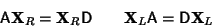 \begin{displaymath}
{\hbox{\sf A}}{\bf X}_R = {\bf X}_R {\hbox{\sf D}}\qquad {\bf X}_L{\hbox{\sf A}}= {\hbox{\sf D}}{\bf X}_L
\end{displaymath}