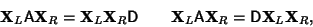 \begin{displaymath}
{\bf X}_L{\hbox{\sf A}}{\bf X}_R = {\bf X}_L{\bf X}_R {\hbox...
...}_L{\hbox{\sf A}}{\bf X}_R = {\hbox{\sf D}}{\bf X}_L{\bf X}_R,
\end{displaymath}