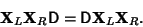 \begin{displaymath}
{\bf X}_L{\bf X}_R{\hbox{\sf D}}= {\hbox{\sf D}}{\bf X}_L{\bf X}_R.
\end{displaymath}