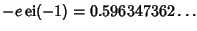 $-e\mathop{\rm ei}\nolimits (-1)=0.596347362\ldots$