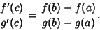 \begin{displaymath}
{f'(c)\over g'(c)} = {f(b)-f(a)\over g(b)-g(a)}.
\end{displaymath}