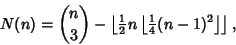 \begin{displaymath}
N(n)={n\choose 3}-\left\lfloor{{\textstyle{1\over 2}}n\left\...
...r{{\textstyle{1\over 4}}(n-1)^2}\right\rfloor }\right\rfloor ,
\end{displaymath}