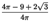 $\displaystyle {4\pi-9+2\sqrt{3}\over 4\pi}$