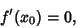 \begin{displaymath}
f'(x_0)=0,
\end{displaymath}