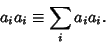 \begin{displaymath}
a_ia_i \equiv \sum_i a_ia_i.
\end{displaymath}