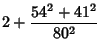 $\displaystyle 2+{54^2+41^2\over 80^2}$