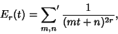 \begin{displaymath}
E_r(t)=\setbox0=\hbox{$\scriptstyle{m, n}$}\setbox2=\hbox{$\...
...fi\fi
\mathop{{\sum}'}_{\kern-\wd4 m, n} {1\over (mt+n)^{2r}},
\end{displaymath}