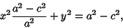 \begin{displaymath}
x^2{a^2-c^2\over a^2} +y^2 = a^2-c^2,
\end{displaymath}