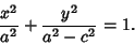 \begin{displaymath}
{x^2\over a^2} + {y^2\over a^2-c^2} = 1.
\end{displaymath}