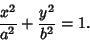 \begin{displaymath}
{x^2\over a^2} + {y^2\over b^2} = 1.
\end{displaymath}