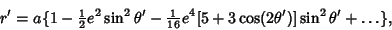 \begin{displaymath}
r' = a\{1-{\textstyle{1\over 2}}e^2\sin^2\theta'-{\textstyle{1\over 16}}e^4[5+3\cos(2\theta')]\sin^2\theta'+\ldots\},
\end{displaymath}