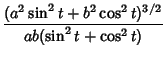 $\displaystyle {(a^2\sin^2t+b^2\cos^2t)^{3/2}\over ab(\sin^2t+\cos^2t)}$