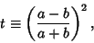 \begin{displaymath}
t\equiv \left({a-b\over a+b}\right)^2,
\end{displaymath}