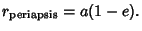 $\displaystyle r_{\rm periapsis}= a(1-e).$