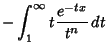 $\displaystyle -\int_1^\infty t{e^{-tx}\over t^n}\,dt$