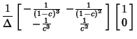 $\displaystyle {1\over\Delta}\left[\begin{array}{cc} -{1\over(1-c)^3} & -{1\over...
... & {1\over c^2}\end{array}\right]\left[\begin{array}{c}1\\  0\end{array}\right]$