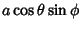 $\displaystyle a\cos\theta\sin\phi$