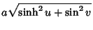 $\displaystyle a\sqrt{\sinh^2 u+\sin^2 v}$