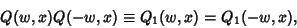 \begin{displaymath}
Q(w,x)Q(-w,x)\equiv Q_1(w,x)=Q_1(-w,x),
\end{displaymath}