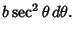 $\displaystyle b\sec^2\theta\,d\theta.$