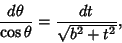 \begin{displaymath}
{d\theta\over\cos\theta} ={dt\over\sqrt{b^2+t^2}},
\end{displaymath}