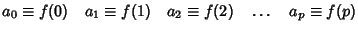 $ a_0\equiv f(0) \quad a_1\equiv f(1) \quad a_2\equiv f(2) \quad \ldots \quad a_p\equiv f(p)$