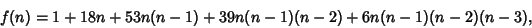 \begin{displaymath}
f(n)=1 + 18 n + 53 n(n-1) + 39 n(n-1)(n-2)+ 6 n(n-1)(n-2)(n-3),
\end{displaymath}