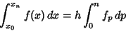 \begin{displaymath}
\int_{x_0}^{x_n} f(x)\,dx = h\int_0^n f_p\,dp
\end{displaymath}