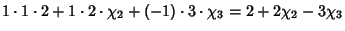 $\displaystyle 1 \cdot 1 \cdot 2+1 \cdot 2 \cdot \chi_2+(-1) \cdot 3 \cdot \chi_3 = 2+2\chi_2-3\chi_3$