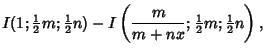 $\displaystyle I(1;{\textstyle{1\over 2}}m;{\textstyle{1\over 2}}n)-I\left({{m\over m+nx}; {\textstyle{1\over 2}}m; {\textstyle{1\over 2}}n}\right),$