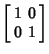 $\displaystyle \left[\begin{array}{cc}1 & 0 \\  0 & 1 \end{array}\right]$