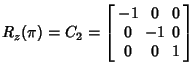 $\displaystyle R_z(\pi) = C_2 = \left[\begin{array}{ccc}-1 & 0 & 0 \\  0 & -1 & 0 \\  0 & 0 & 1\end{array}\right]$