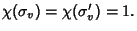 $\chi(\sigma_v) = \chi(\sigma_v') = 1.$