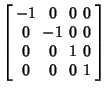 $\displaystyle \left[\begin{array}{cccc}-1 & 0 & 0 & 0 \\  0 & -1 & 0 & 0 \\  0 & 0 & 1 & 0 \\  0 & 0 & 0 & 1 \end{array}\right]$