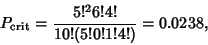 \begin{displaymath}
P_{\rm crit}={5!^2 6! 4!\over 10!(5!0!1!4!)}=0.0238,
\end{displaymath}