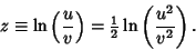 \begin{displaymath}
z\equiv \ln\left({u\over v}\right)= {\textstyle{1\over 2}}\ln\left({u^2\over v^2}\right).
\end{displaymath}