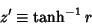 \begin{displaymath}
z'\equiv\tanh^{-1} r
\end{displaymath}