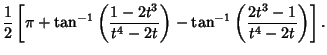 $\displaystyle {1\over 2}\left[{\pi+\tan^{-1}\left({1-2t^3\over t^4-2t}\right)-\tan^{-1}\left({2t^3-1\over t^4-2t}\right)}\right].$