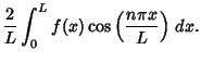 $\displaystyle {2\over L} \int^L_0 f(x)\cos\left({n\pi x\over L}\right)\,dx.$