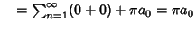 $\quad = \sum_{n=1}^\infty (0+0)+\pi a_0 = \pi a_0$