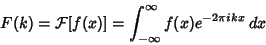 \begin{displaymath}
F(k)={\mathcal F}[f(x)]=\int_{-\infty}^\infty f(x)e^{-2\pi ikx}\,dx
\end{displaymath}